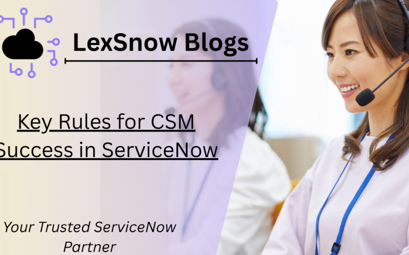 Key Rules for CSM Success in ServiceNow